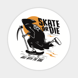 Skate Or Die Roll With The Soul Magnet